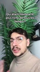 Qui etais l’homme le plus riche de tous les temps ?