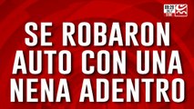 Robaron auto con la una nena adentro y la tomaron de rehén