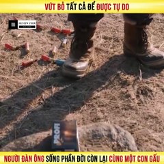 Review Phim - Vứt Bỏ Tất Cả Để Được Tự Do, Người Đàn Ông Sống Phần Đời Còn Lại Cùng Một Con Gấu