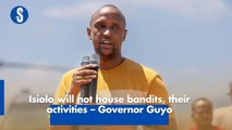 Isiolo will not house bandits, their activities – Governor Guyo