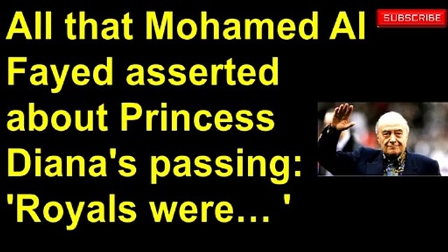 All that Mohamed Al Fayed asserted about Princess Diana's passing_ 'Royals were… '