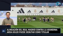 Alineación del Real Madrid contra la Arandina: Arda Güler puede debutar como titular