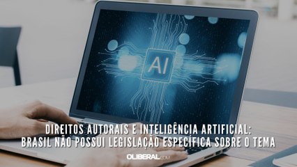 Direitos autorais e Inteligência Artificial: Brasil não possui legislação específica sobre o tema