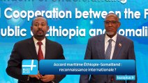 Accord maritime Éthiopie-Somaliland : reconnaissance internationale ?