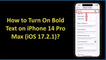 How to Turn On Bold Text on iPhone 14 Pro Max (iOS 17.2.1)?