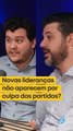 Novas lideranças não aparecem por culpa dos partidos?