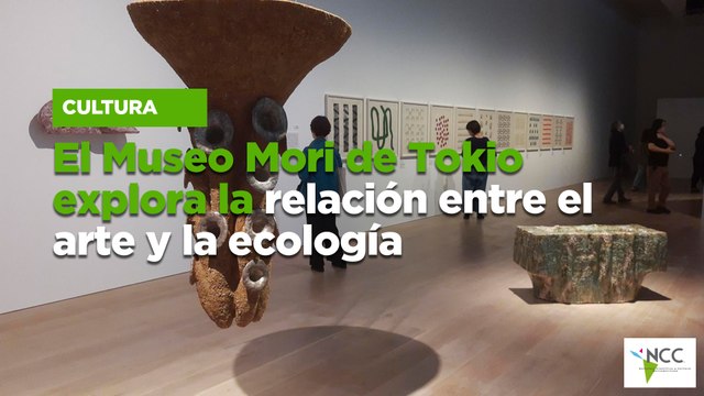 El Museo Mori de Tokio explora la relación entre el arte y la ecología