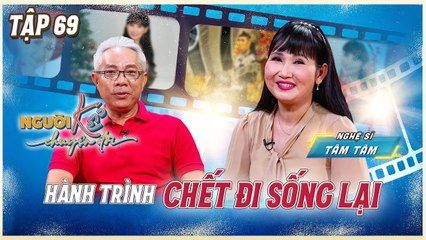 Người Kể Chuyện Đời 69  NSUT Tâm Tâm kể chuyện sống lại sau TAI NẠN chết não nhờ DUYÊN Phật Pháp