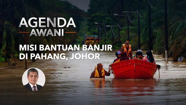 Agenda AWANI: Misi bantuan banjir di Pahang, Johor