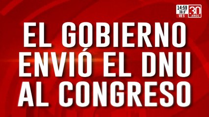 El Gobierno envió al Congreso el DNU que desregula la economía