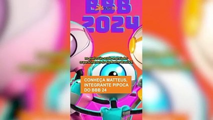 Conheça MATTEUS, integrante PIPOCA do BBB 24