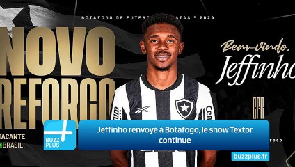 Jeffinho renvoyé à Botafogo, le show Textor continue