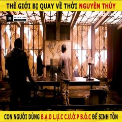 Review Phim - Thế Giới Bị Quay Về Thời Nguyên Thủy, Con Người Dùng Bạo Lực Cướp Bóc Để Sinh Tồn