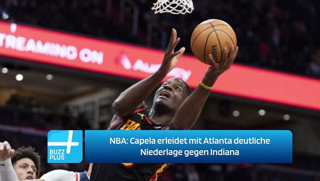 NBA: Capela erleidet mit Atlanta deutliche Niederlage gegen Indiana