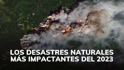 Los desastres más impactantes de 2023
