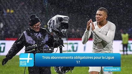 Trois abonnements obligatoires pour la Ligue 1 ?