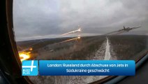 London: Russland durch Abschuss von Jets in Südukraine geschwächt