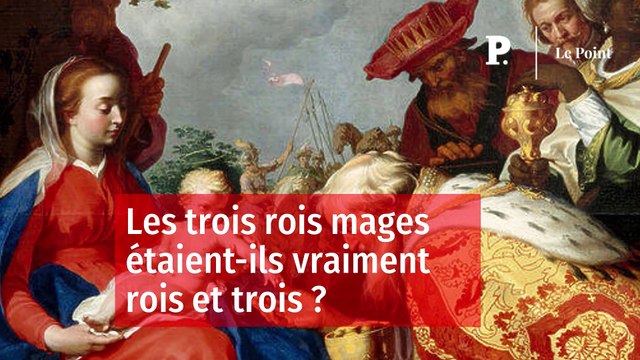 Les trois rois mages étaient-ils vraiment rois et trois ?
