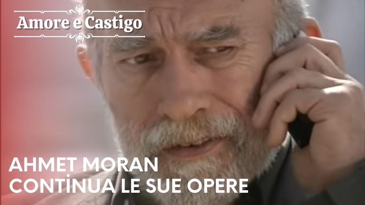 Ahmet Moran continua le sue opere | Amore e Castigo - Episodio 15