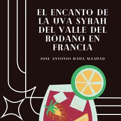 Jose Antonio Haua Maauad- El encanto de la uva Syrah del Valle del Ródano en Francia (parte 1)