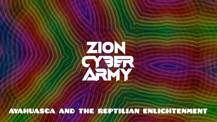 Zion Cyber Army - Ayahuasca and the Reptilian Illumination (Electronic | Experimental)