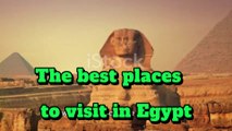 The best places to visit in Egypt / the best places to go in egypt /the top places to visit in egypt /أفضل الأماكن للزيارة في مصر