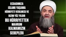 Ecdadımıza İslamı Yaşama Hürriyeti Verilmesi ve Bizim Bu Hürriyetten Mahrum Kalmamızın Sebepleri