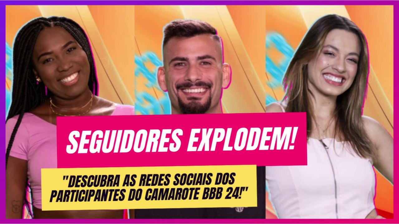BBB 24: Influencers com Multimilhões de Seguidores. Surpreenda-se!