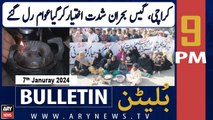 ARY News 9 PM Bulletin | Gas Load Shedding in Karachi | 7th January 2024