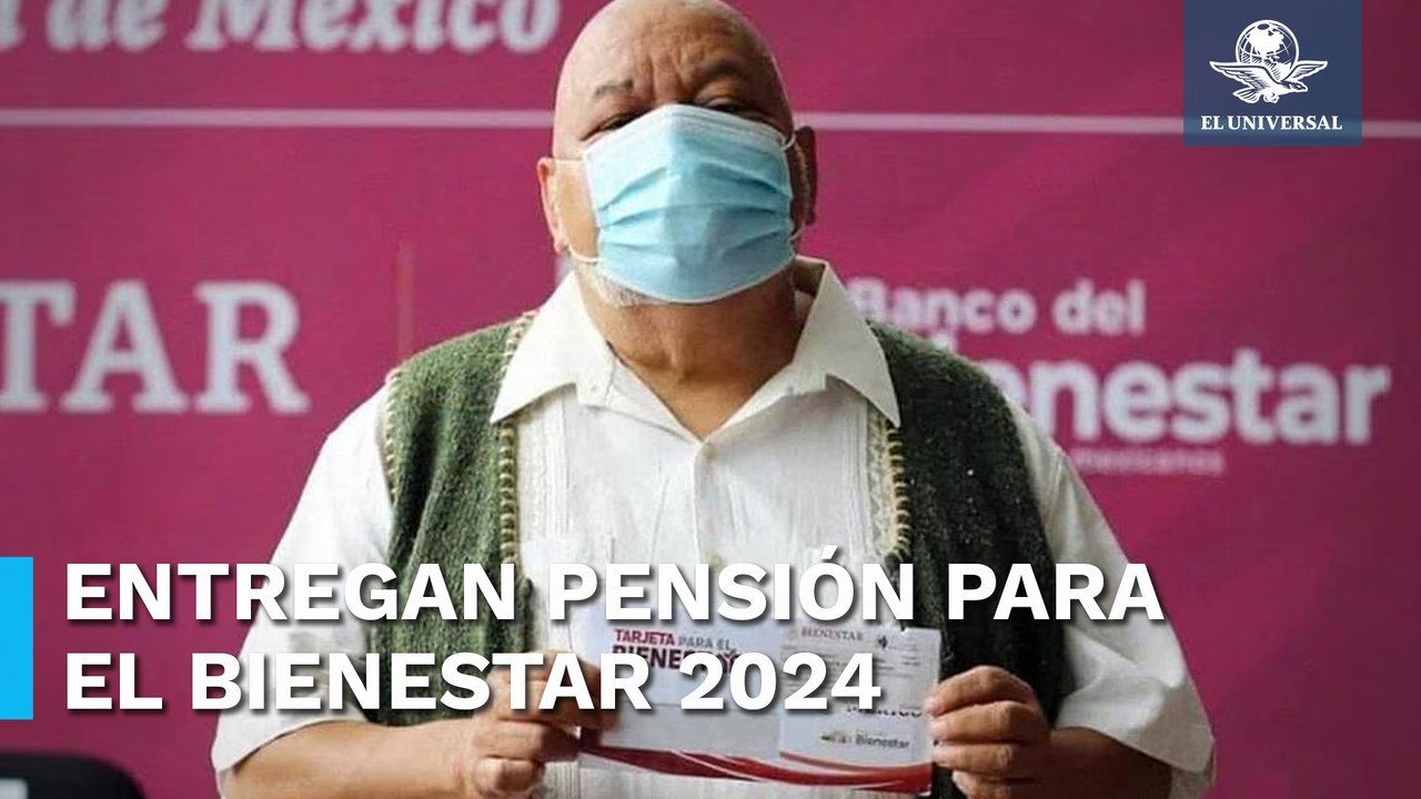 Inició la entrega de Pensiones para el Bienestar bimestre enero-febrero de 2024