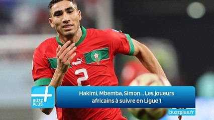 Hakimi, Mbemba, Simon... Les joueurs africains à suivre en Ligue 1
