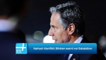 Nahost-Konflikt: Blinken warnt vor Eskalation