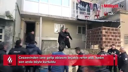 Cezaevinden izinli çıktı, ablasına dehşeti yaşattı