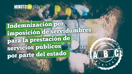 Consultorio Jurídico Digital, Indemnización por imposición de servidumbres para la prestación de servicios públicos por parte del estado
