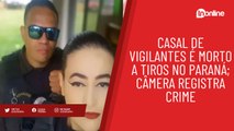 Casal de vigilantes é morto a tiros no Paraná; câmera registra crime