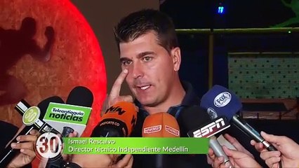 3-04-18 Ismael Rescalvo exalta las virtudes Medellin pero tambien reconoce las de Nacional