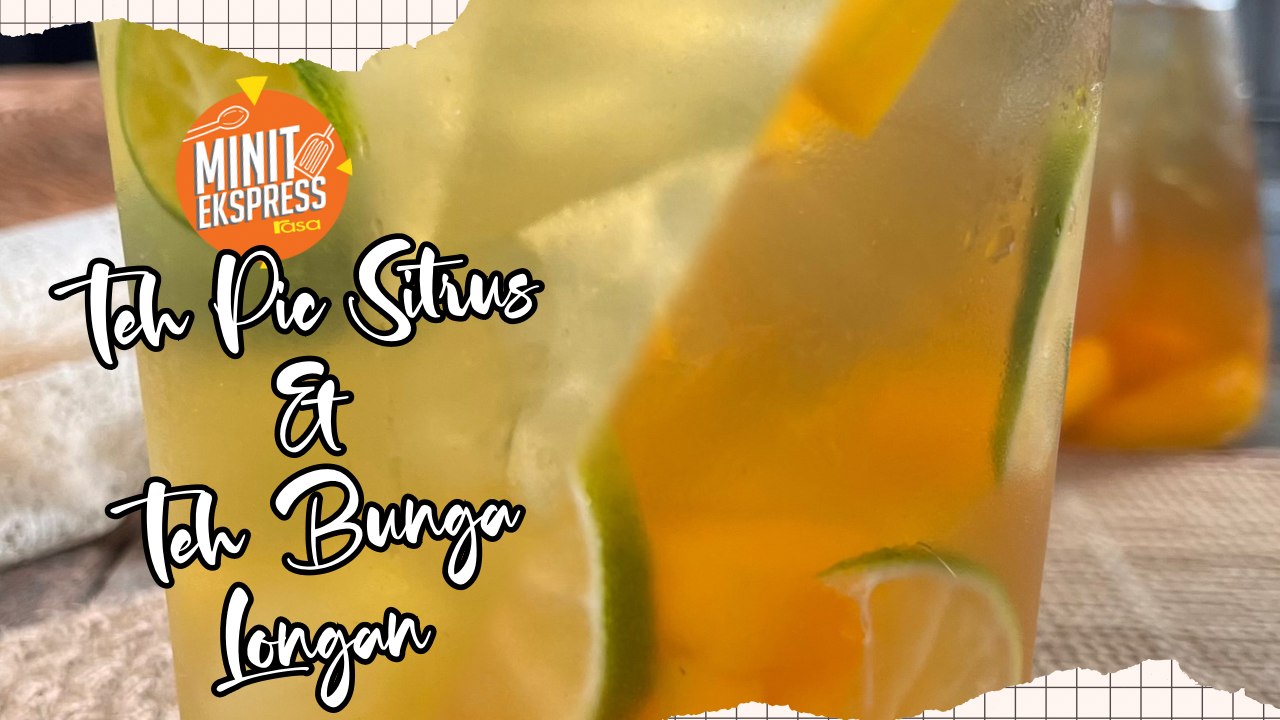 Teh Pic Sitrus & Teh Bunga Longan Penyejuk Tekak Waktu Panas