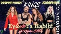 Josephine x Δέσποινα Βανδή X Kings - Εγώ Vs Ya Habibi (Dj Rigas Edit)