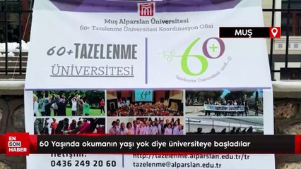 Muş'ta 60 Yaşında okumanın yaşı yok diye üniversiteye başladılar