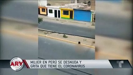 Mujer desnuda grita que tiene coronavirus en pleno toque de queda