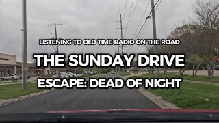 The Sunday Drive Listening to Escape! (Dead of Night)