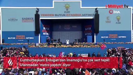 Cumhurbaşkanı Erdoğan'dan İmamoğlu'na çok sert tepki: Utanmadan 'metro yaptım' diyor