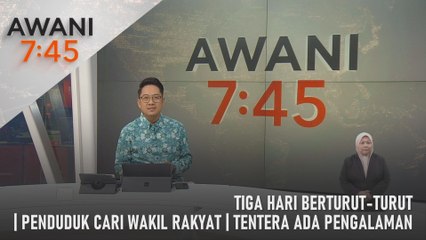 AWANI 7:45 [24/03/2024] – Tiga hari berturut-turut | Penduduk cari wakil rakyat | Tentera ada pengalaman