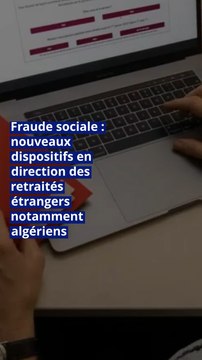 Fraude sociale : nouveaux dispositifs en direction des retraités étrangers notamment algériens