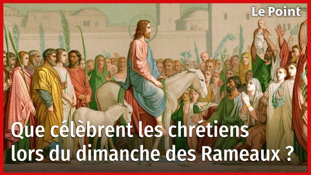 Que célèbrent les chrétiens lors du dimanche des Rameaux ?