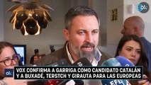 Vox confirma a Garriga como candidato catalán y a Buxadé, Terstch y Girauta para las europeas