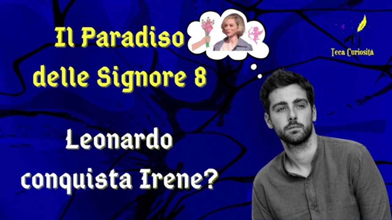 Il Paradiso delle Signore 8, ipotesi di trama: Leonardo riesce a conquistare Irene?