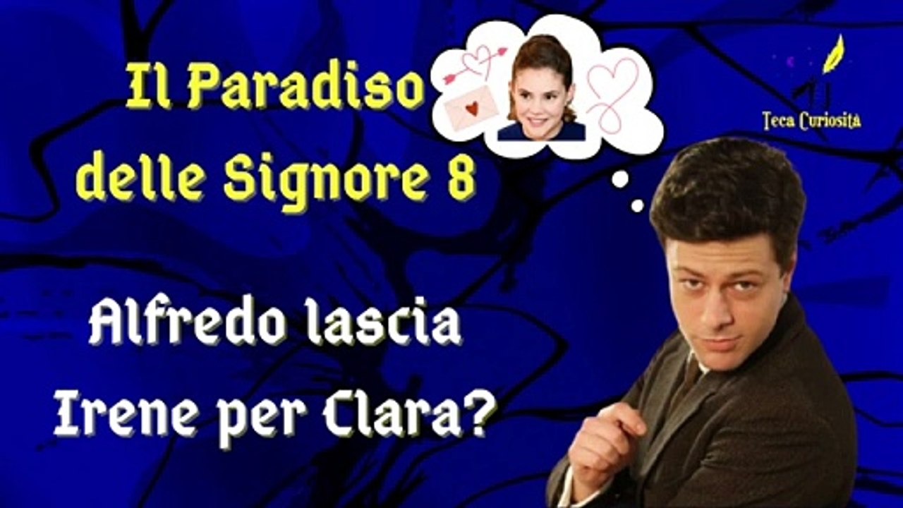 Il Paradiso delle Signore 8, ipotesi di trama: Alfredo lascia Irene per mettersi insieme a Clara?