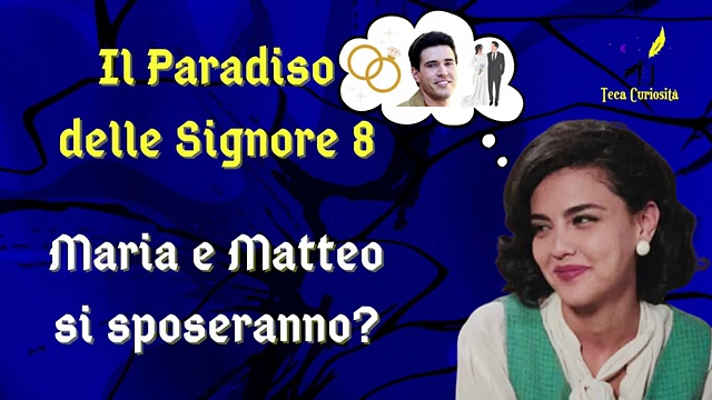 Video Il Paradiso delle Signore 8, ipotesi di trama: Maria e Matteo si sposano?