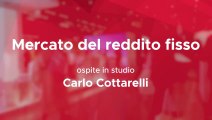 #PRESALONE - Mercato del reddito fisso - Cottarelli